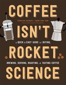 Coffee isn't rocket science : a quick and easy guide to buying, brewing, serving, roasting, and tasting coffee /