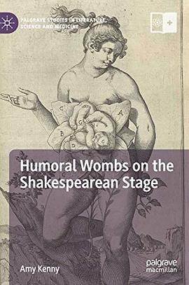 Humoral wombs on the Shakespearean stage /