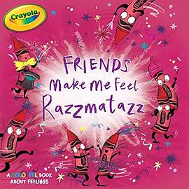Friends make me feel razzmatazz : a colorful book about feelings /