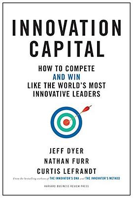 Innovation capital : how to compete--and win--like the world's most innovative leaders /