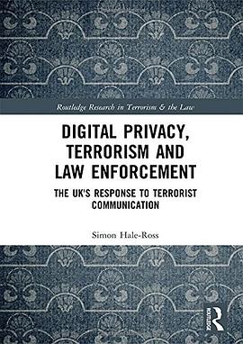 Digital privacy, terrorism and law enforcement : the UK's response to terrorist communication /
