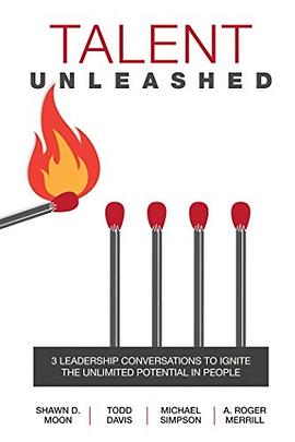 Talent unleashed : 3 leadership conversations to ignite the unlimited potential in people /