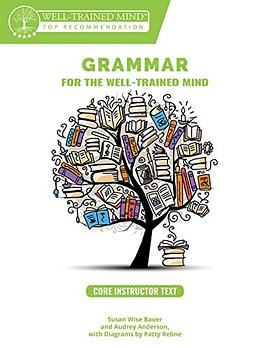 Grammar for the well-trained mind : core instructor text /