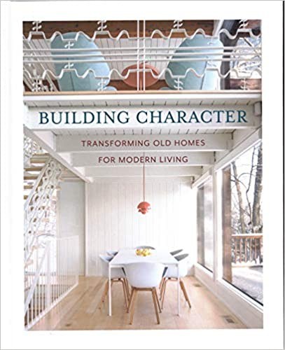 Building character : transforming old homes for modern living /