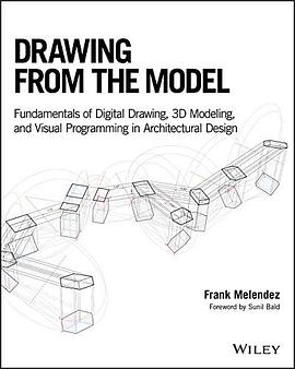 Drawing from the model : fundamentals of digital drawing, 3D modeling, and visual programming in architectural design /