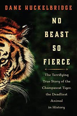 No beast so fierce : the terrifying true story of the Champawat Tiger, the deadliest animal in history /