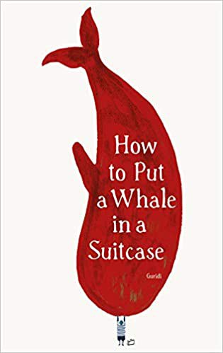 How to put a whale in a suitcase /