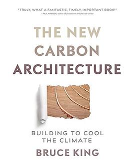 The new carbon architecture : building to cool the climate /