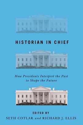 Historian in chief : how presidents interpret the past to shape the future /