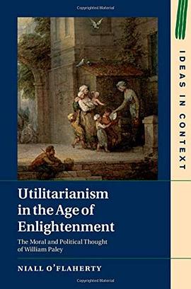 Utilitarianism in the age of enlightenment : the moral and political thought of William Paley /