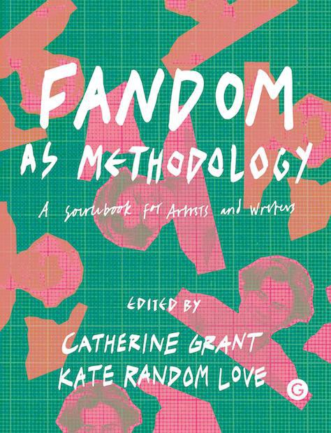 Fandom as methodology : a sourcebook for artists and writers /