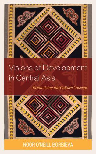 Visions of development in Central Asia : revitalizing the culture concept /