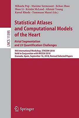Statistical atlases and computational models of the heart : atrial segmentation and LV quantification challenges : 9th International Workshop, STACOM 2018, held in conjunction with MICCAI 2018, Granada, Spain, September 16, 2018, revised selected papers /