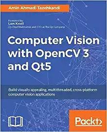 Computer vision with OpenCV 3 and Qt5 : build visually appealing, multithreaded, cross-platform computer vision applications /