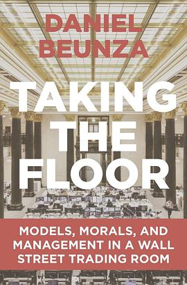 Taking the floor : models, morals, and management in a Wall Street trading room /