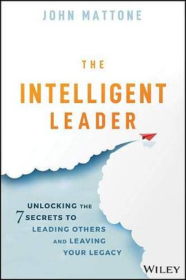 The intelligent leader : unlocking the 7 secrets to leading others and leaving your legacy /