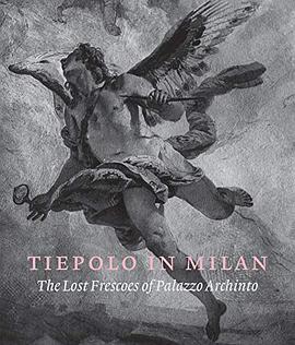 Tiepolo in Milan : the lost frescoes of Palazzo Archinto /