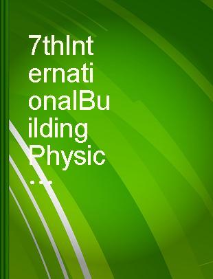 7th International Building Physics Conference (IBPC2018) : healthy, intelligent and resilient buildings and urban environments : Syracuse, New York, USA, 23-26 September 2018 /