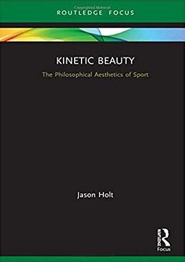 Kinetic beauty : the philosophical aesthetics of sport /