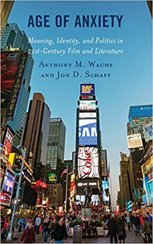 Age of anxiety : meaning, identity, and politics in 21st-century film and literature /