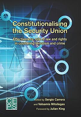 Constitutionalising the Security Union : effectiveness, rule of law and rights in countering terrorism and crime /