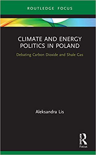 Climate and energy politics in Poland : debating carbon dioxide and shale gas /