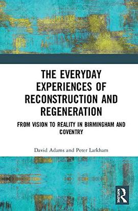 The everyday experiences of reconstruction and regeneration : from vision to reality in Birmingham and coventry /