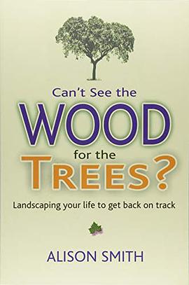 Can't see the wood for the trees? : landscaping your life to get back on track /