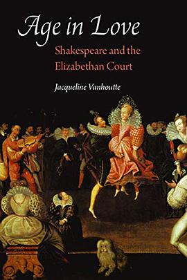 Age in love : Shakespeare and the Elizabethan court /