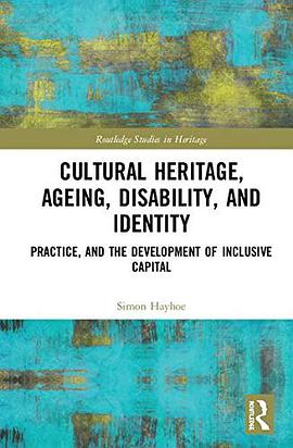 Cultural heritage, ageing, disability, and identity : practice, and the development of inclusive capital /