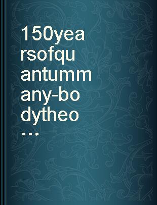 150 years of quantum many-body theory : a festschrift in honour of the 65th birthdays of John W. Clark, Alpo J. Kallio, Manfred L. Ristig, Sergio Rosati : UMIST, Manchester, UK, July 10-14, 2000 /