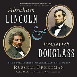 Abraham Lincoln and Frederick Douglass : the story behind an American friendship /