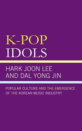 K-pop idols : popular culture and the emergence of the Korean music industry /