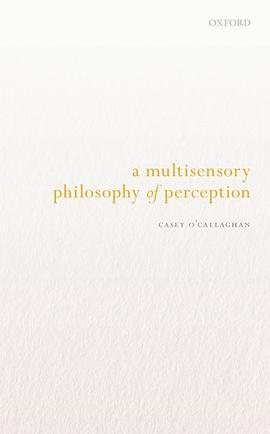 A multisensory philosophy of perception /