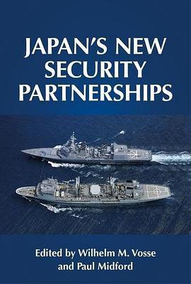 Japan's new security partnerships : beyond the security alliance /