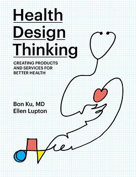 Health design thinking : creating products and services for better health /