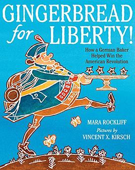 Gingerbread for liberty! : how a German baker helped win the American Revolution /