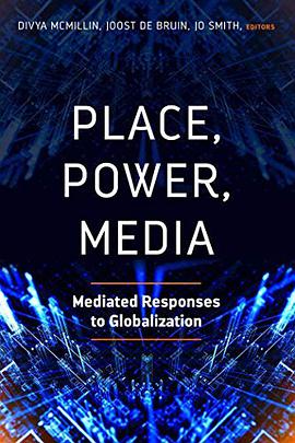 Place, power, media : mediated responses to globalization /