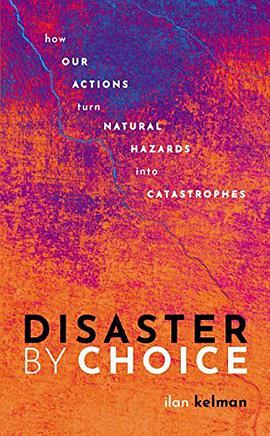 Disaster by choice : how our actions turn natural hazards into catastrophes /