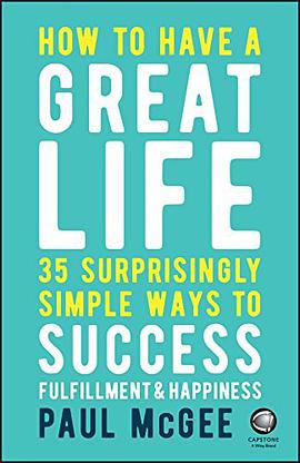 How to have a great life : 35 surprisingly simple ways to success, fulfilment & happiness /
