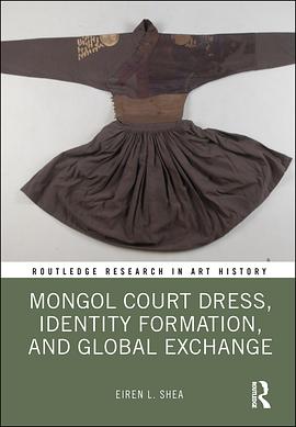 Mongol court dress, identity formation, and global exchange /