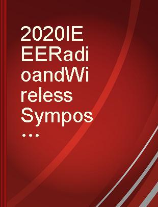 2020 IEEE Radio and Wireless Symposium : (RWS 2020) : San Antonio, Texas, USA, 26-29 January 2020.