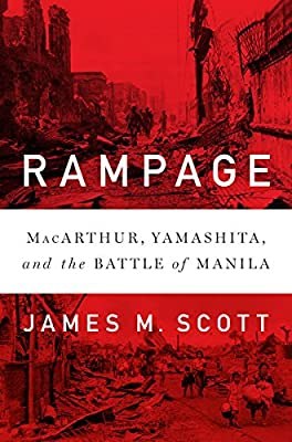 Rampage : MacArthur, Yamashita, and the battle of Manila /