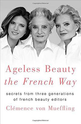 Ageless beauty the French way : secrets from three generations of french beauty editors /
