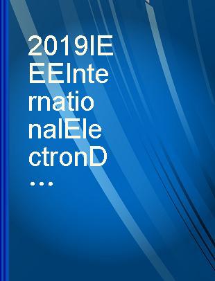 2019 IEEE International Electron Devices Meeting : (IEDM 2019) : San Francisco, California, USA, 7-11 December 2019.