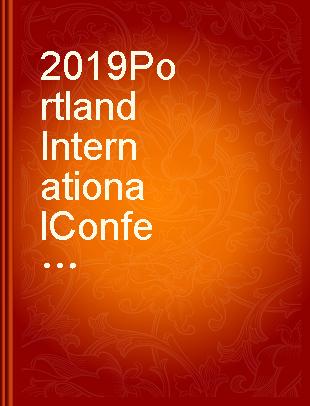 2019 Portland International Conference on Management of Engineering and Technology : (PICMET 2019) : Portland, Oregon, USA, 25-29 August 2019.