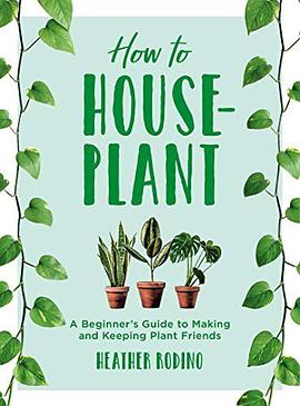 How to houseplant : a beginner's guide to making and keeping plant friends /