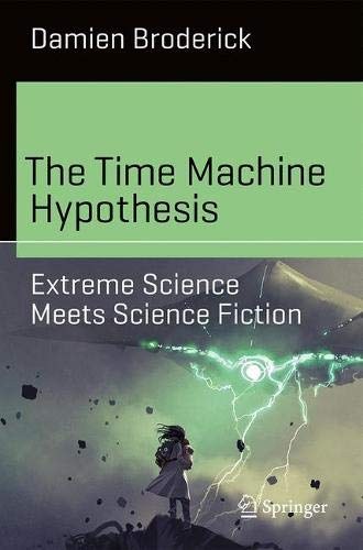 The time machine hypothesis : extreme science meets science fiction /