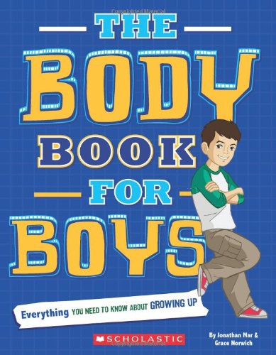 The body book for boys : everything you need to know about growing up /
