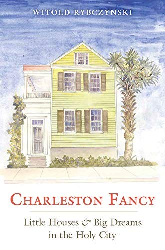 Charleston fancy : little houses & big dreams in the holy city /